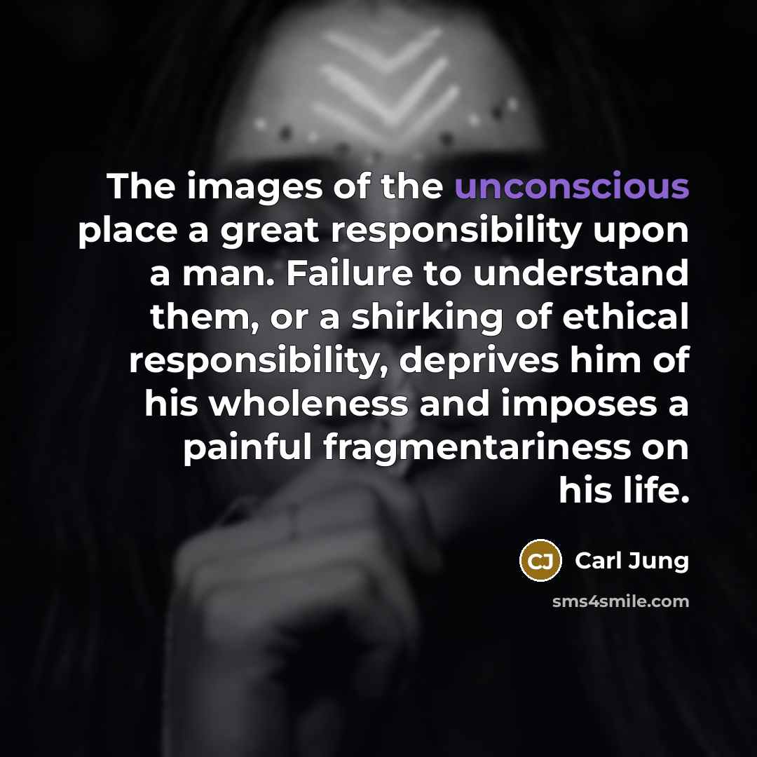 “The images of the unconscious place a great responsibility upon…” quote by Carl Jung