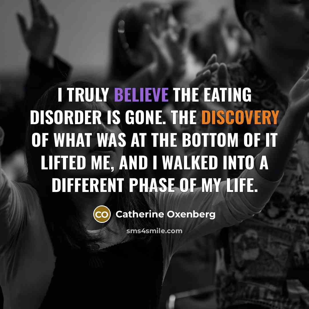 “I truly believe the eating disorder is gone. The discovery…” quote by Catherine Oxenberg