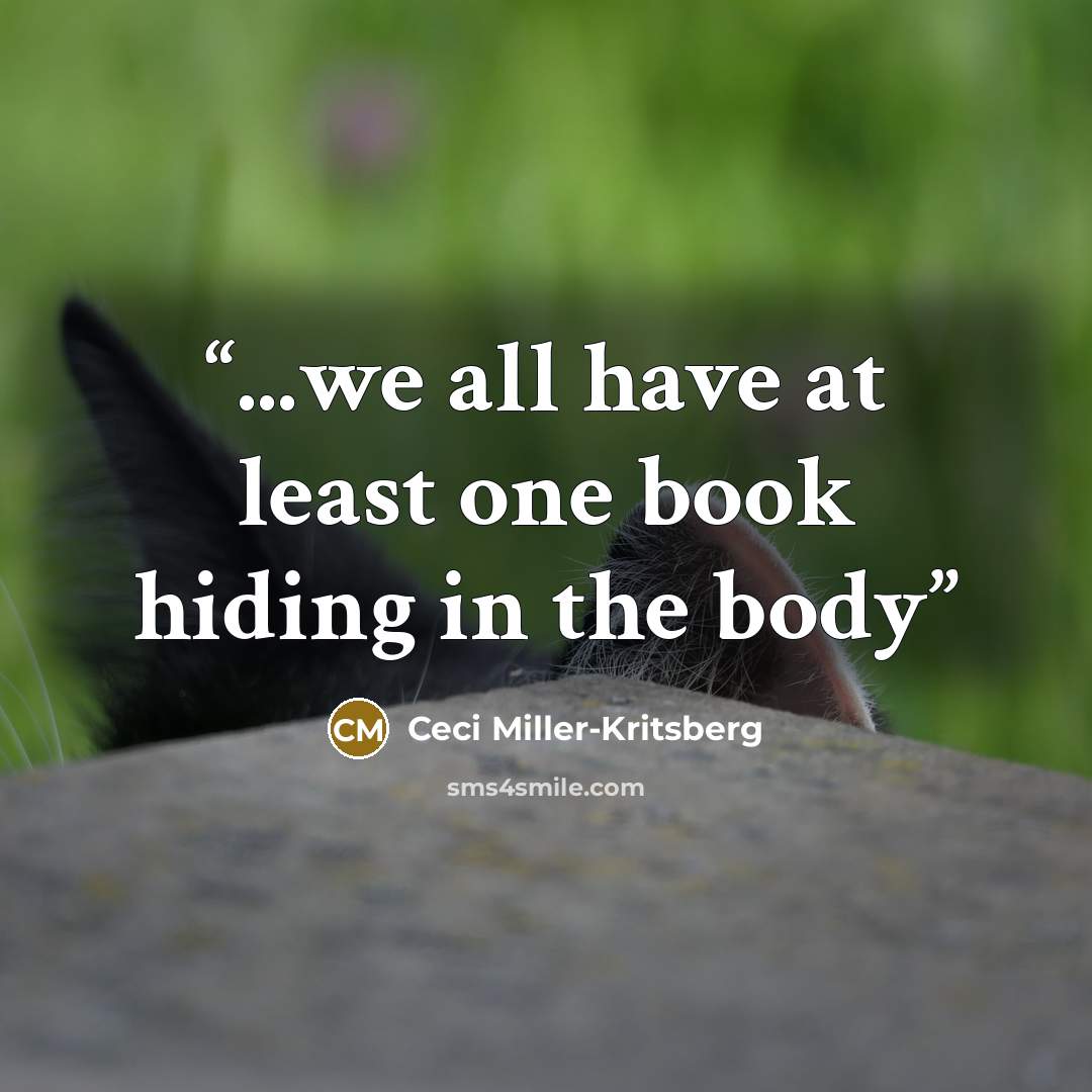 “...we all have at least one book hiding in the body” quote by Ceci Miller-Kritsberg