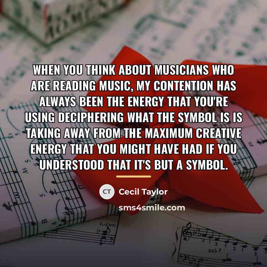 “When you think about musicians who are reading music, my…” quote by Cecil Taylor