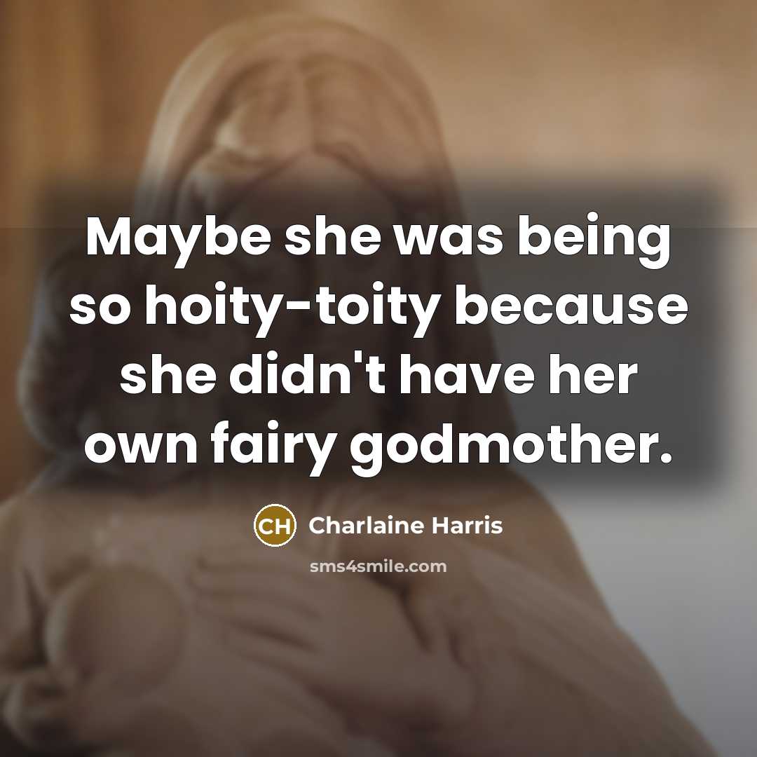 “Maybe she was being so hoity-toity because she didn't have…” quote by Charlaine Harris