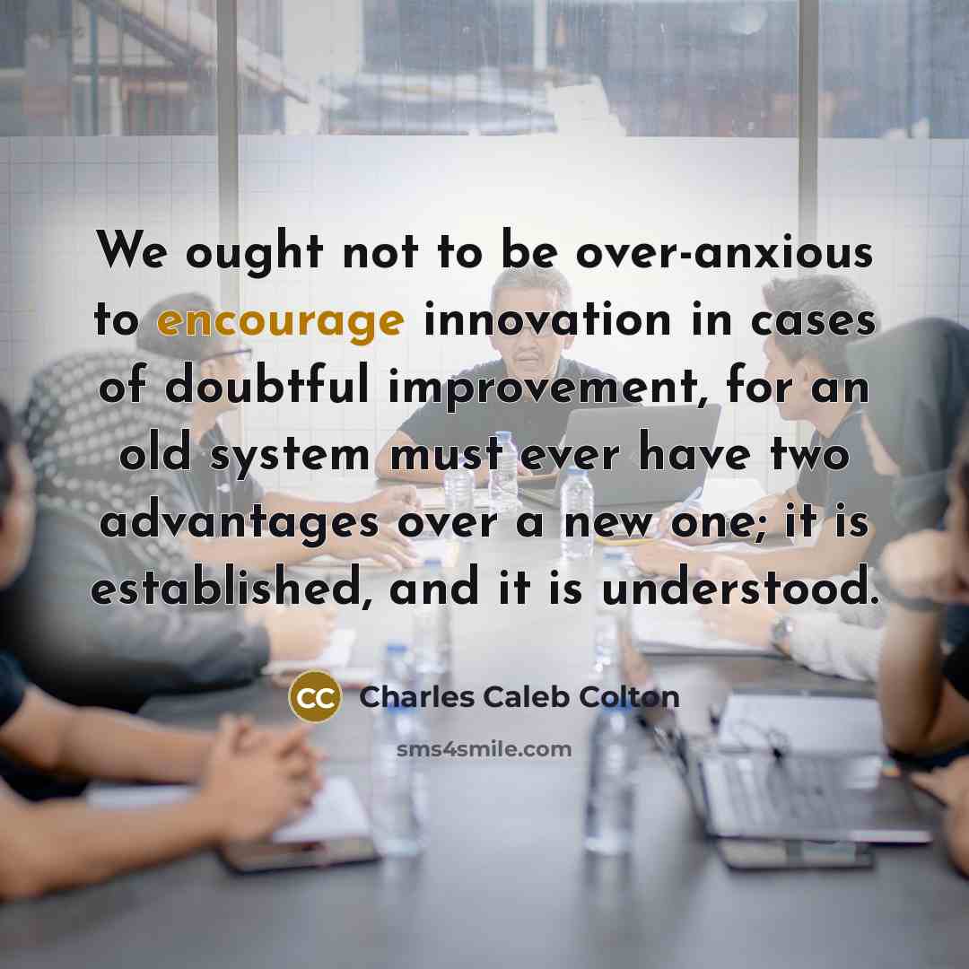 “We ought not to be over-anxious to encourage innovation in…” quote by Charles Caleb Colton