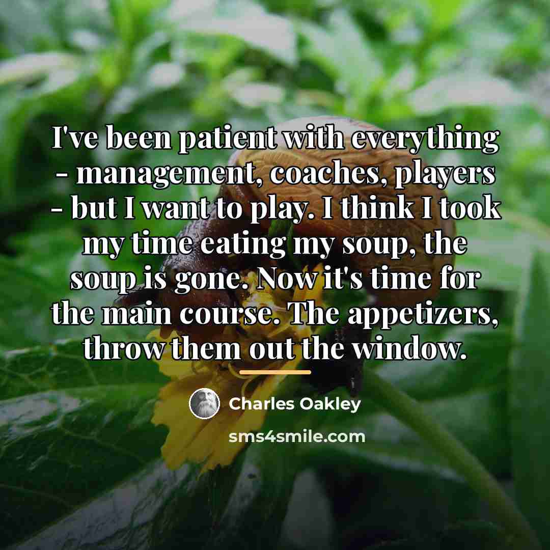 “I've been patient with everything - management, coaches, players -…” quote by Charles Oakley
