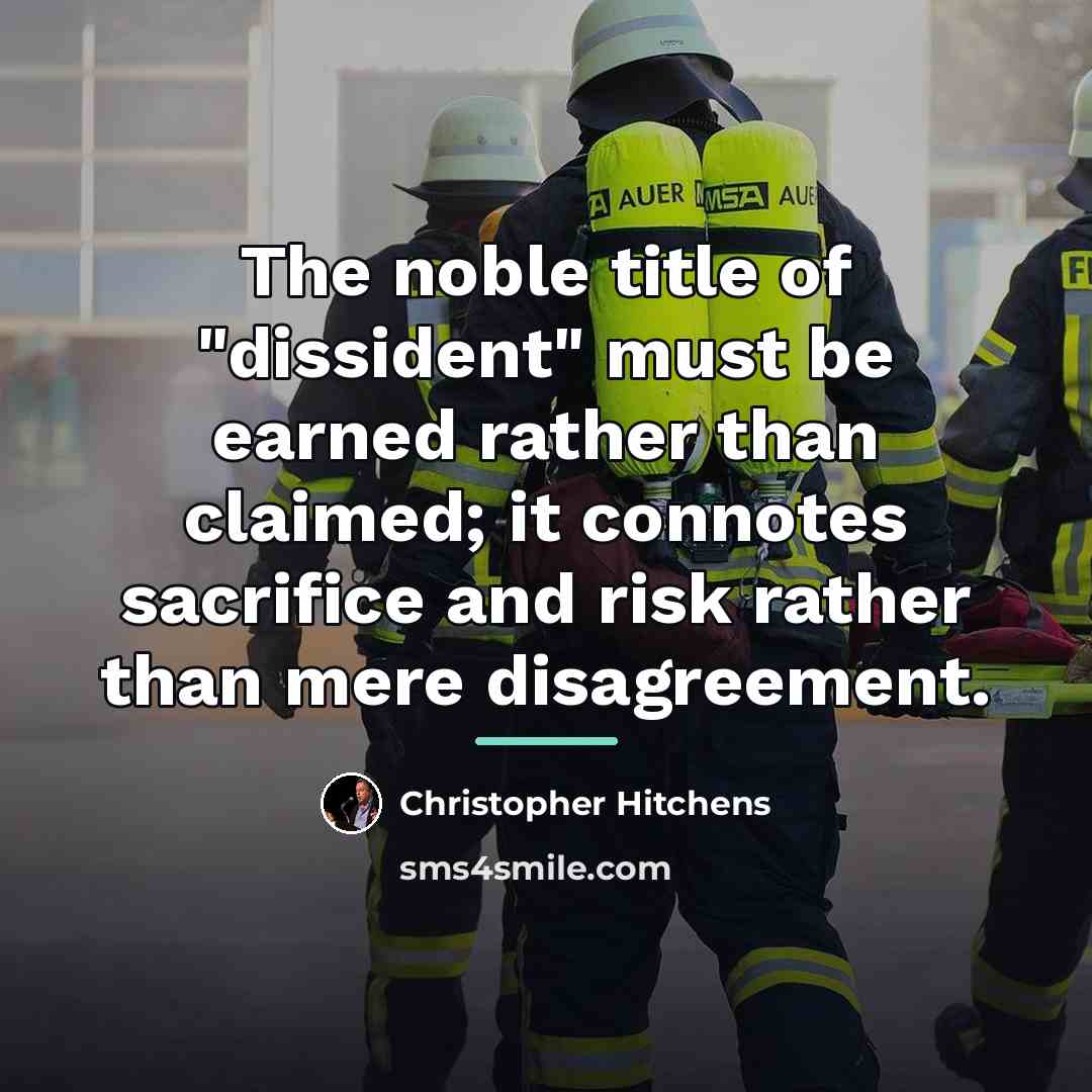“The noble title of "dissident" must be earned rather than…” quote by Christopher Hitchens