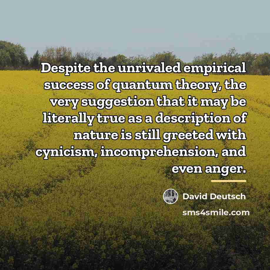 “Despite the unrivaled empirical success of quantum theory, the very…” quote by David Deutsch