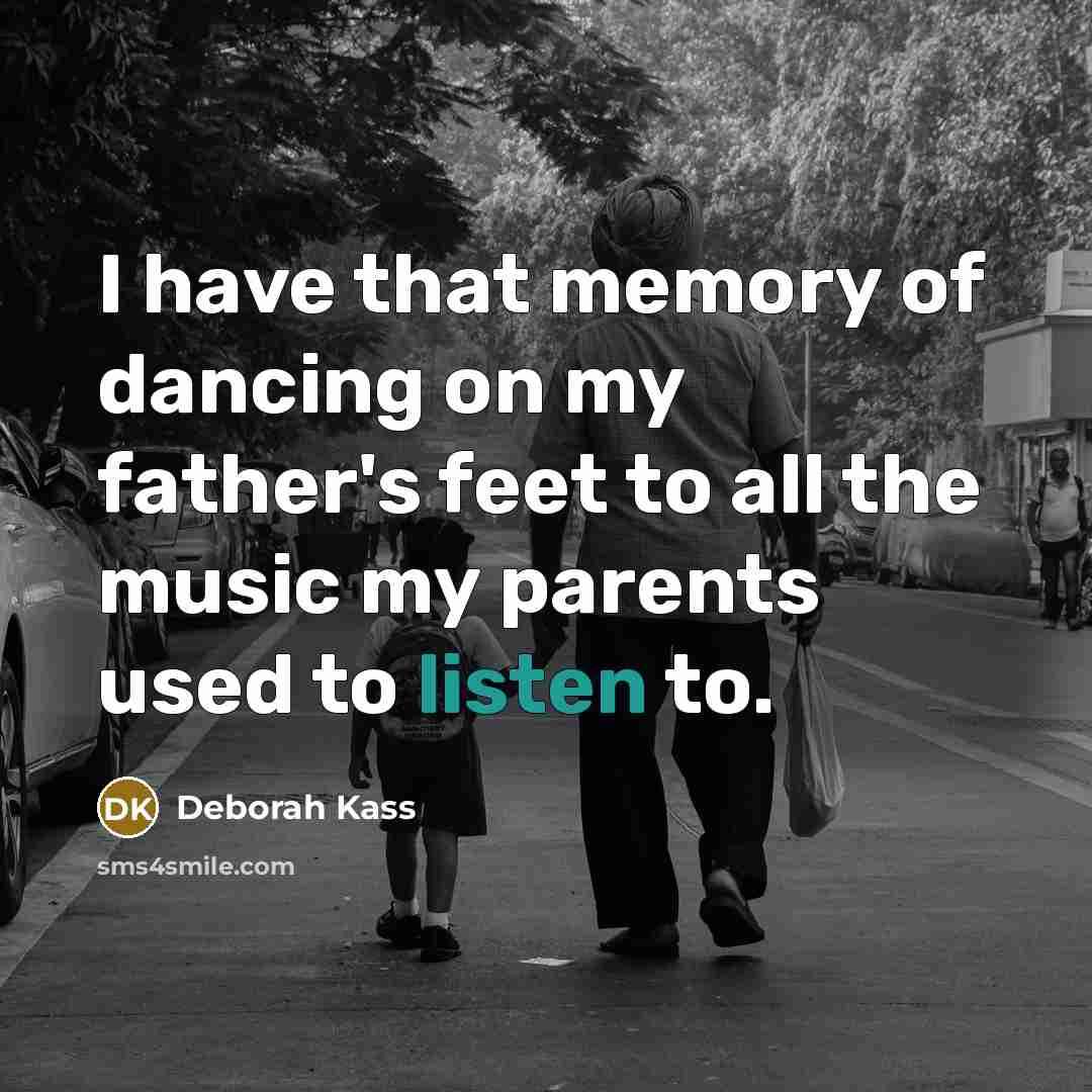“I have that memory of dancing on my father's feet…” quote by Deborah Kass