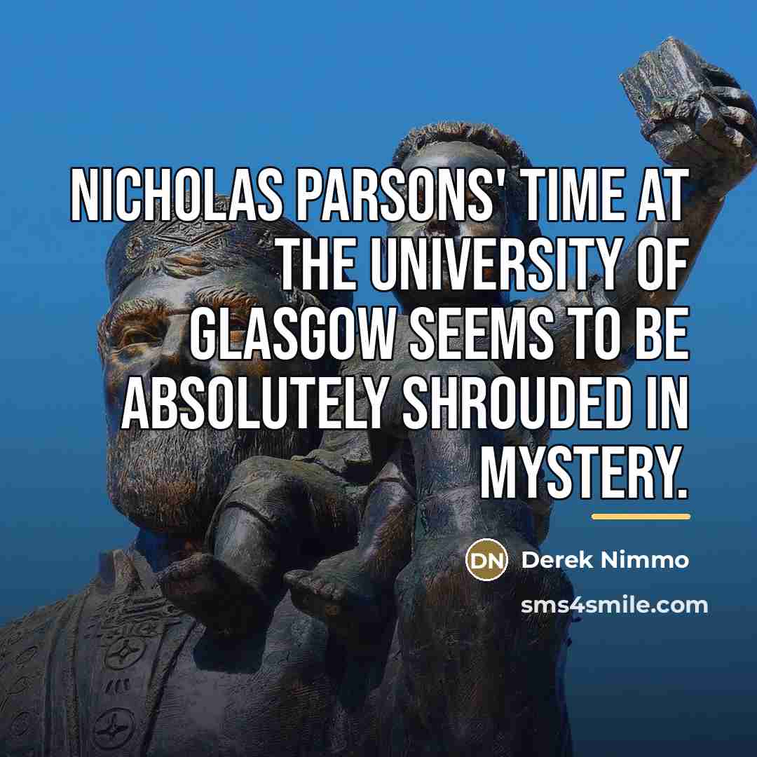 “Nicholas Parsons' time at the University of Glasgow seems to…” quote by Derek Nimmo