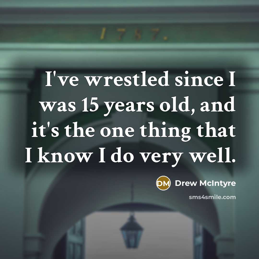“I've wrestled since I was 15 years old, and it's…” quote by Drew McIntyre