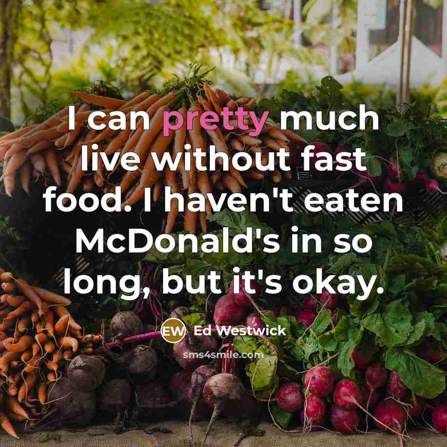“I can pretty much live without fast food. I haven't…” quote by Ed Westwick