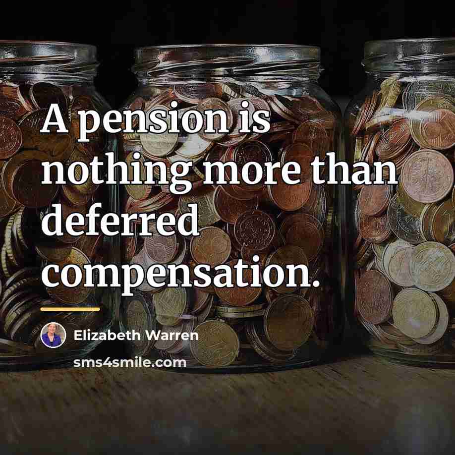 “A pension is nothing more than deferred compensation.…” quote by Elizabeth Warren