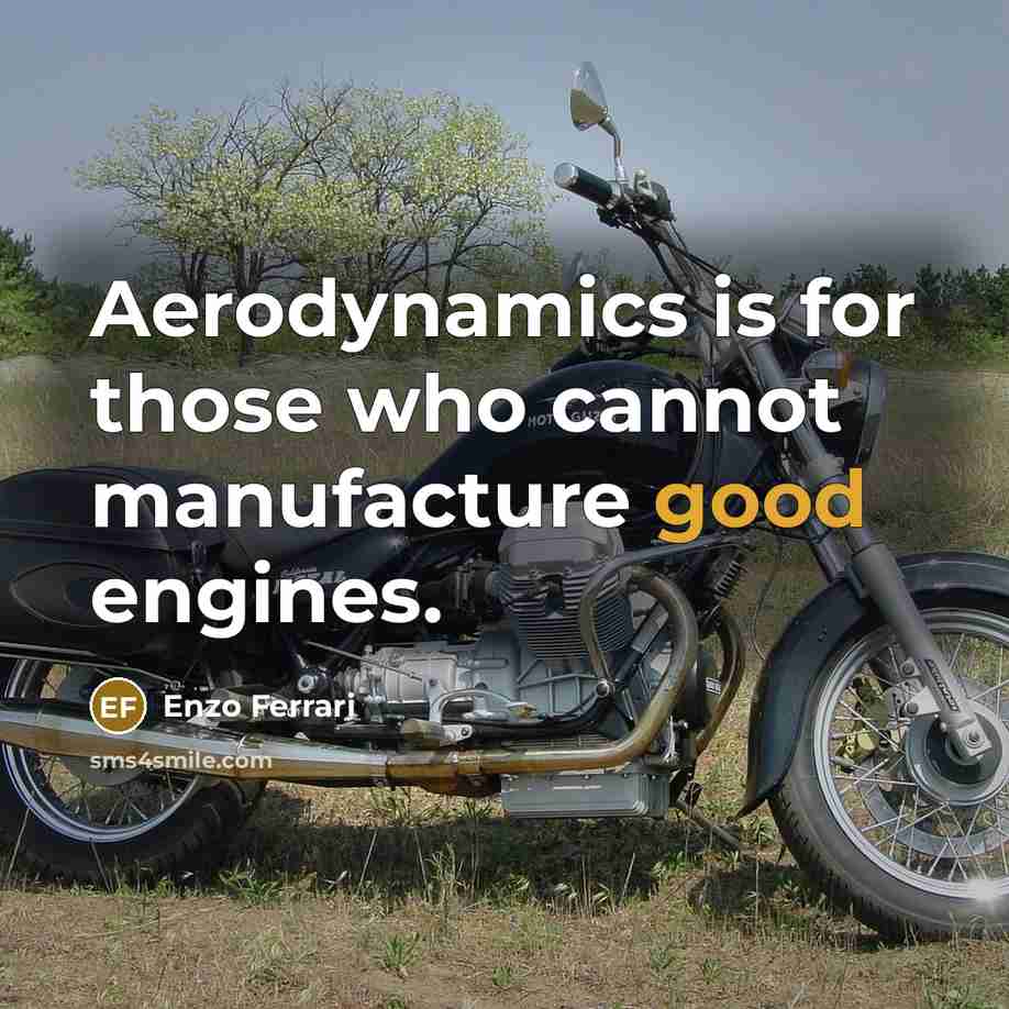 “Aerodynamics is for those who cannot manufacture good engines.…” quote by Enzo Ferrari