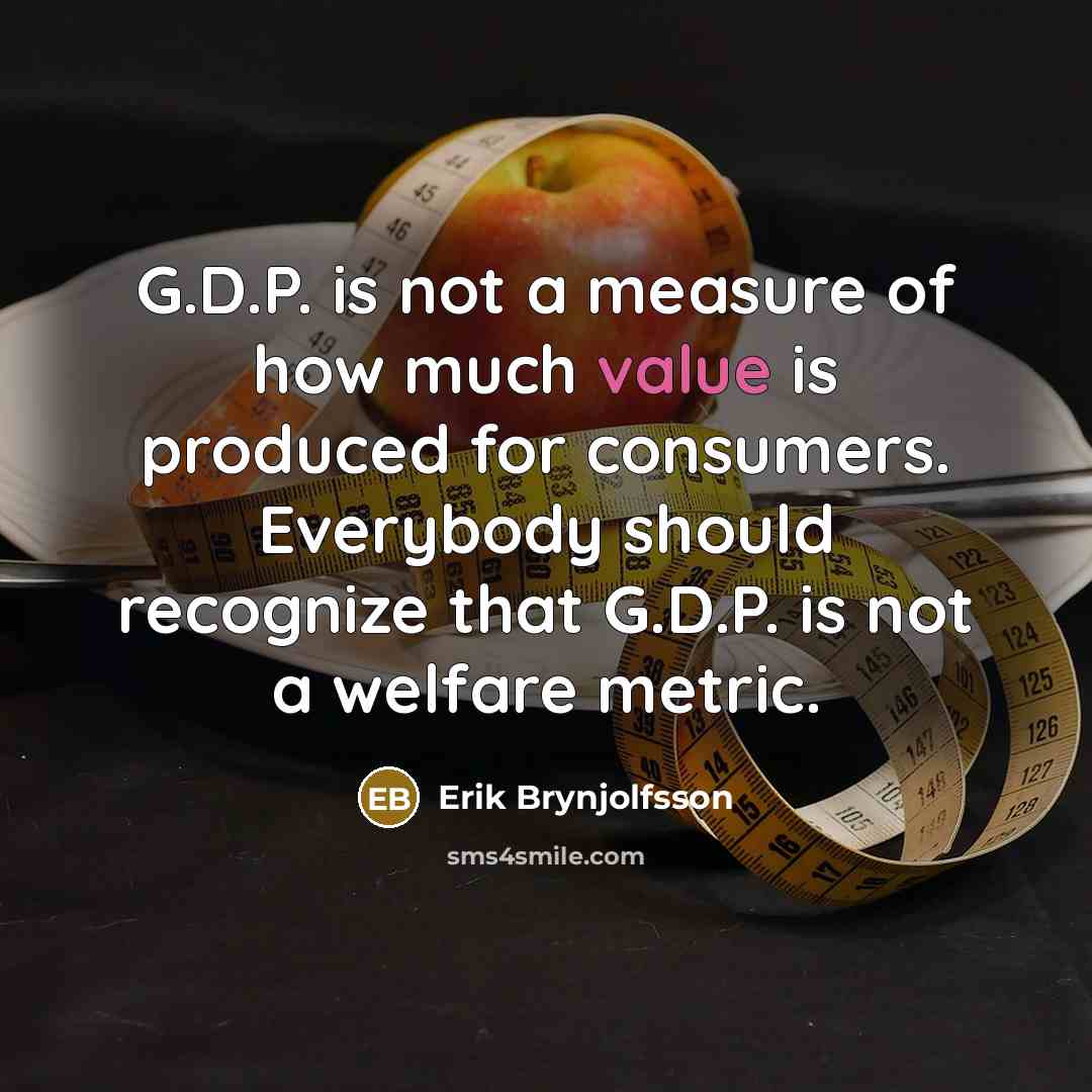 “G.D.P. is not a measure of how much value is…” quote by Erik Brynjolfsson