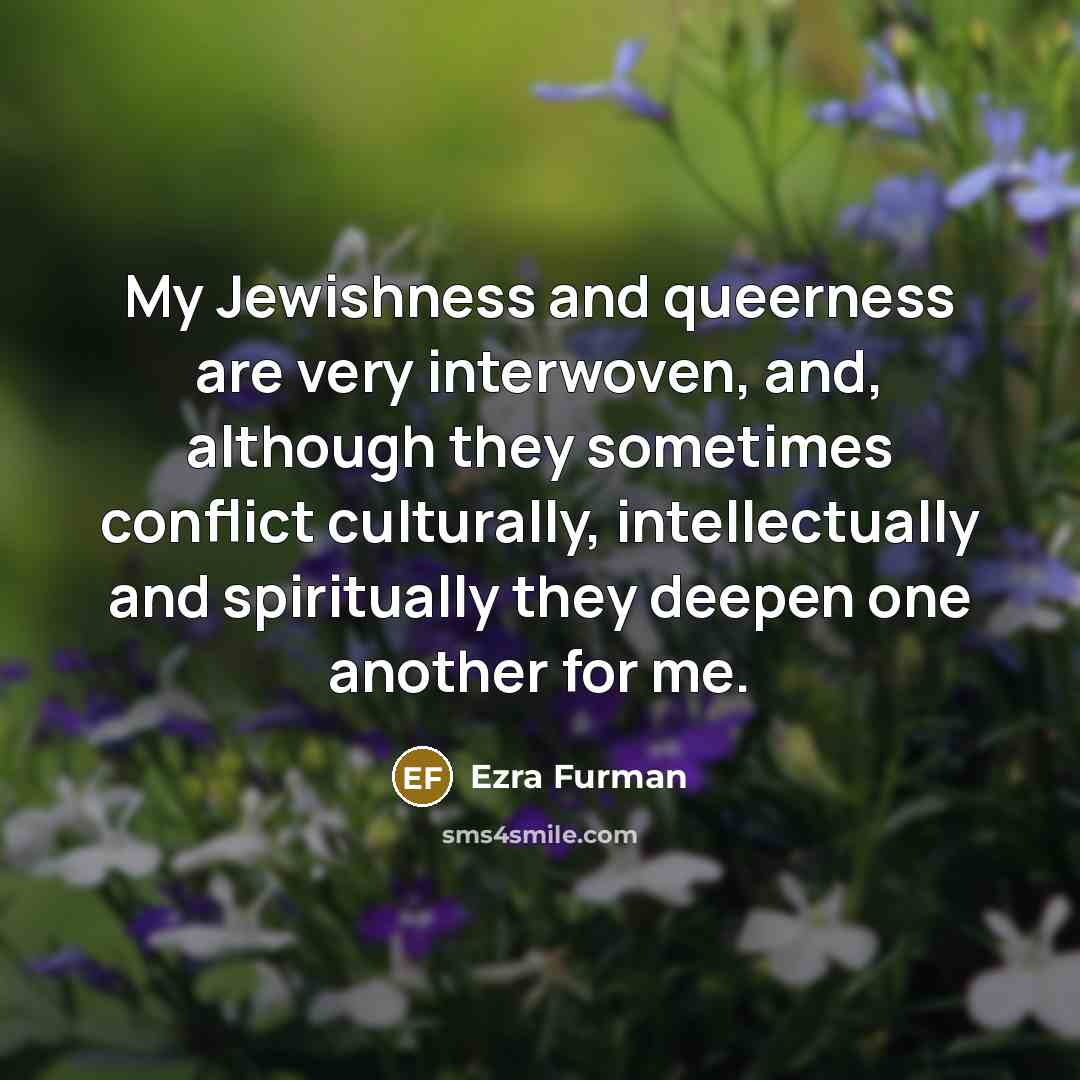 “My Jewishness and queerness are very interwoven, and, although they…” quote by Ezra Furman