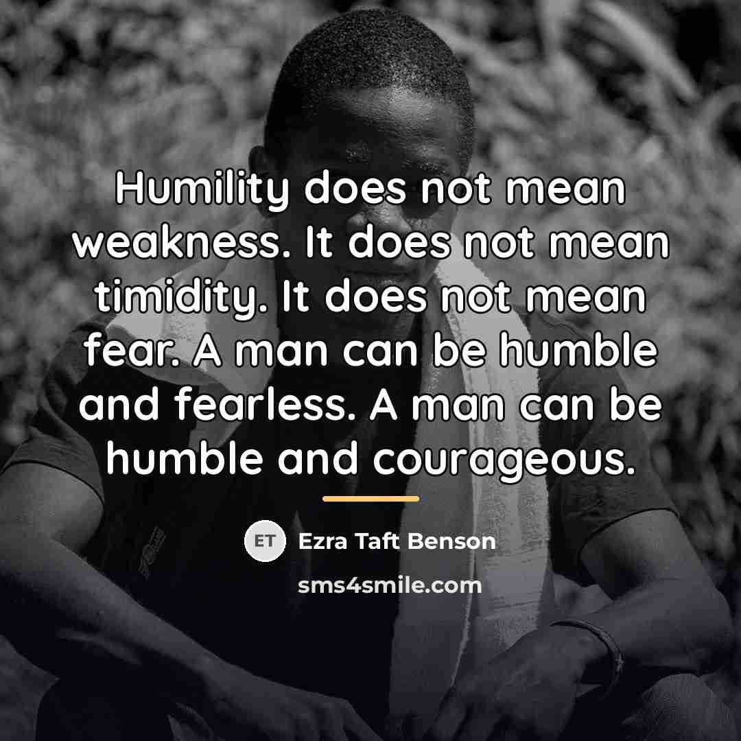 “Humility does not mean weakness. It does not mean timidity.…” quote by Ezra Taft Benson