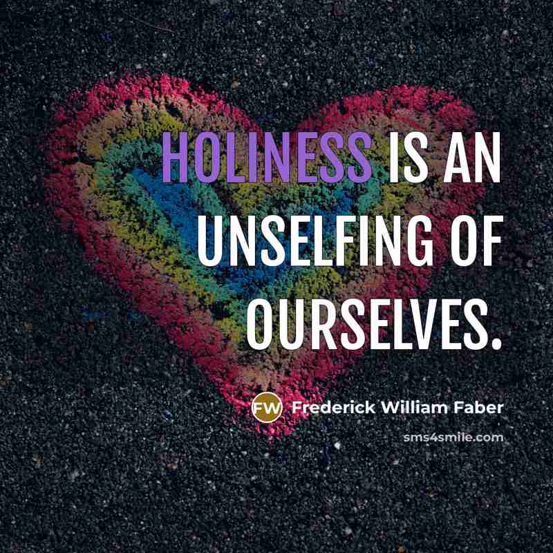 “Holiness is an unselfing of ourselves.…” quote by Frederick William Faber