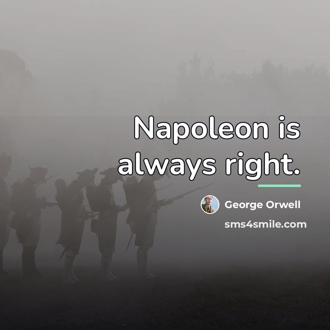 “Napoleon is always right.…” quote by George Orwell