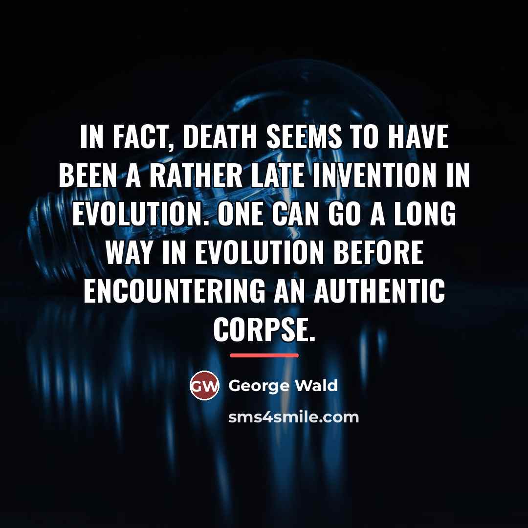 “In fact, death seems to have been a rather late…” quote by George Wald
