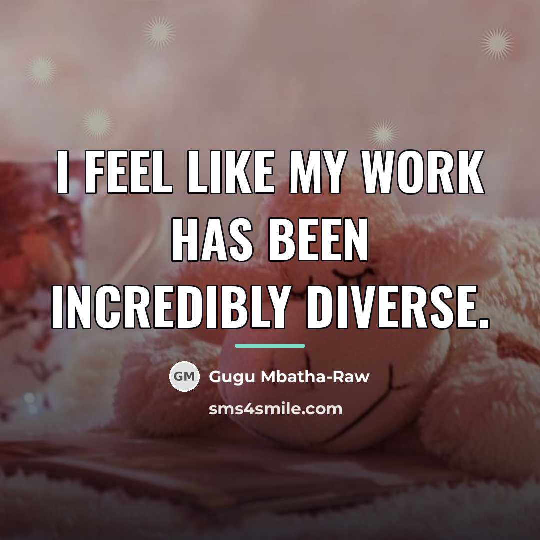 “I feel like my work has been incredibly diverse.…” quote by Gugu Mbatha-Raw