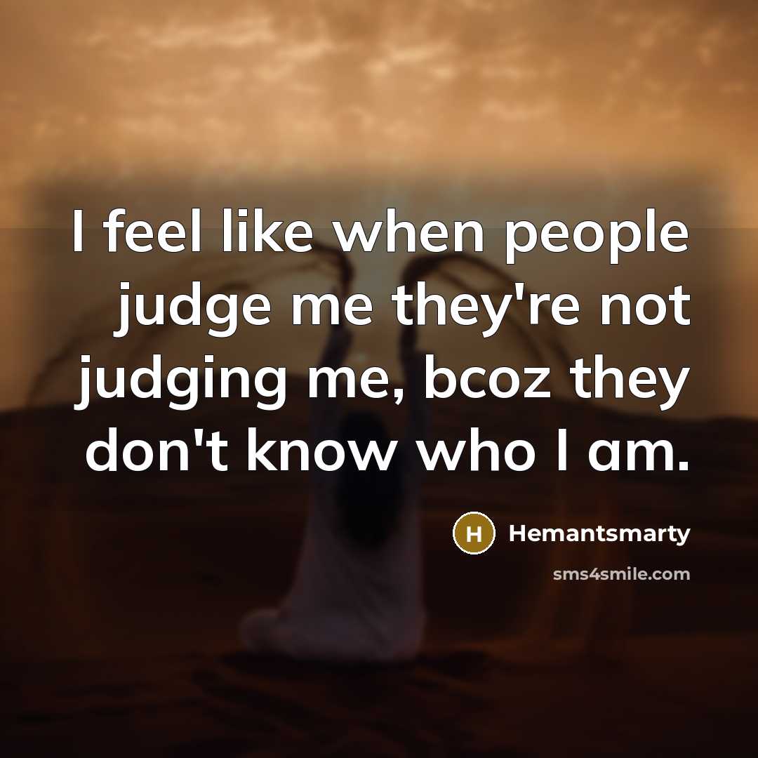 “I feel like when people judge me they're not judging…” quote by Hemantsmarty
