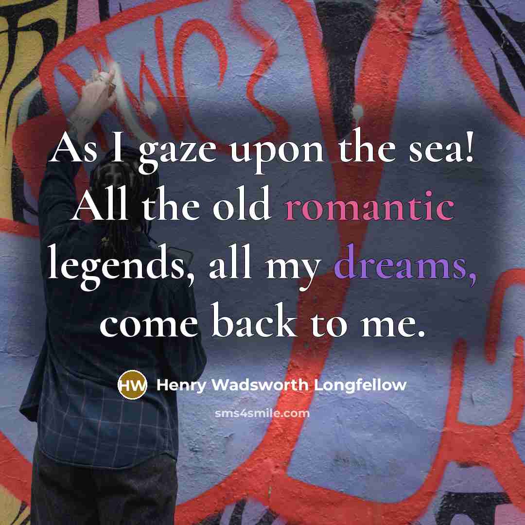 “As I gaze upon the sea! All the old romantic…” quote by Henry Wadsworth Longfellow