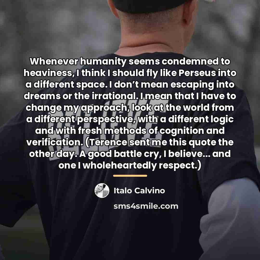 “Whenever humanity seems condemned to heaviness, I think I should…” quote by Italo Calvino