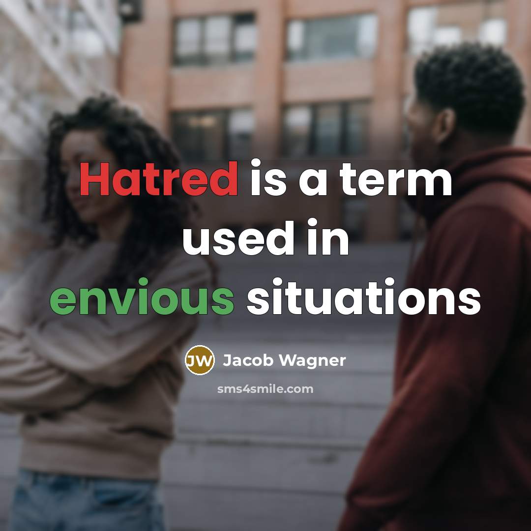 “Hatred is a term used in envious situations” quote by Jacob Wagner
