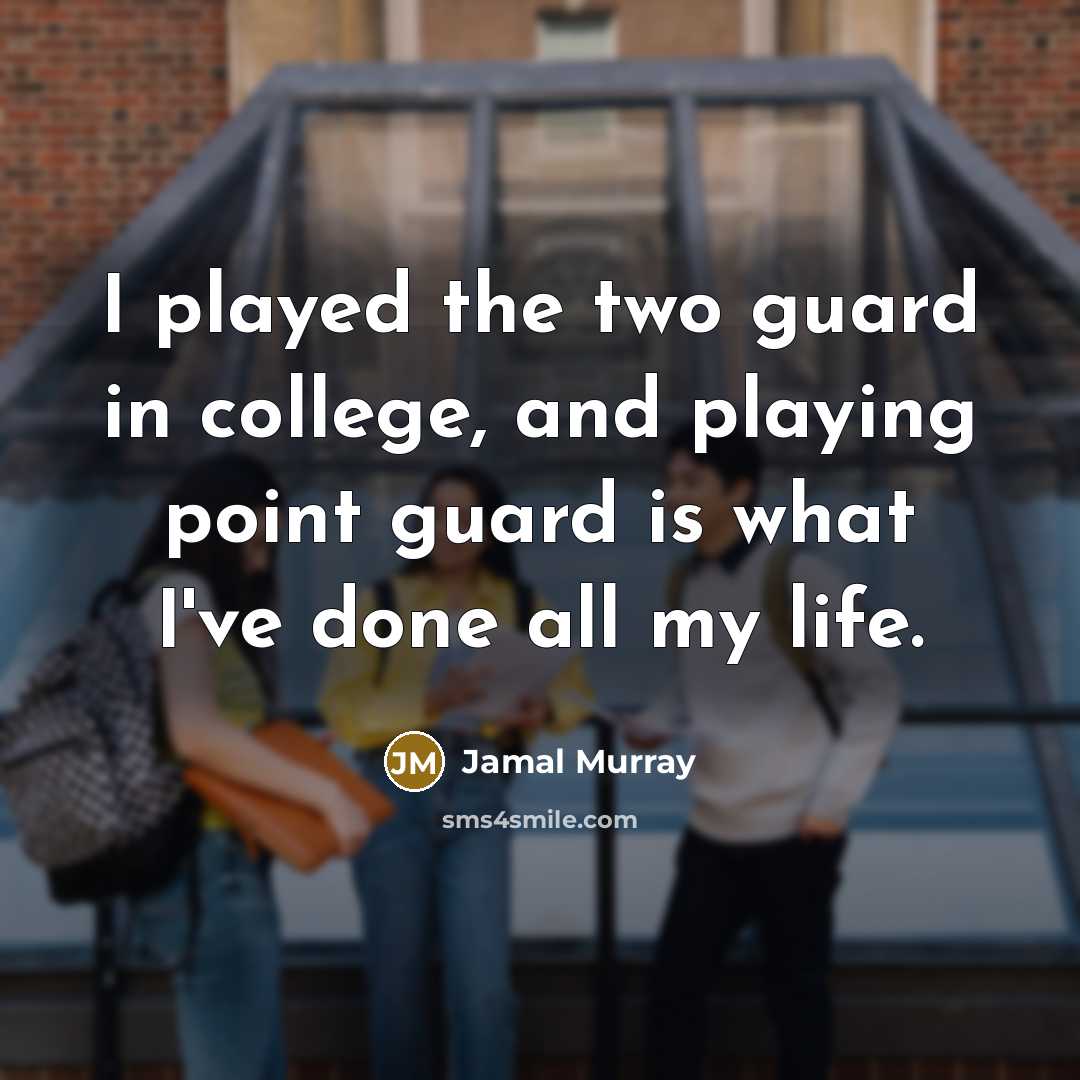 “I played the two guard in college, and playing point…” quote by Jamal Murray