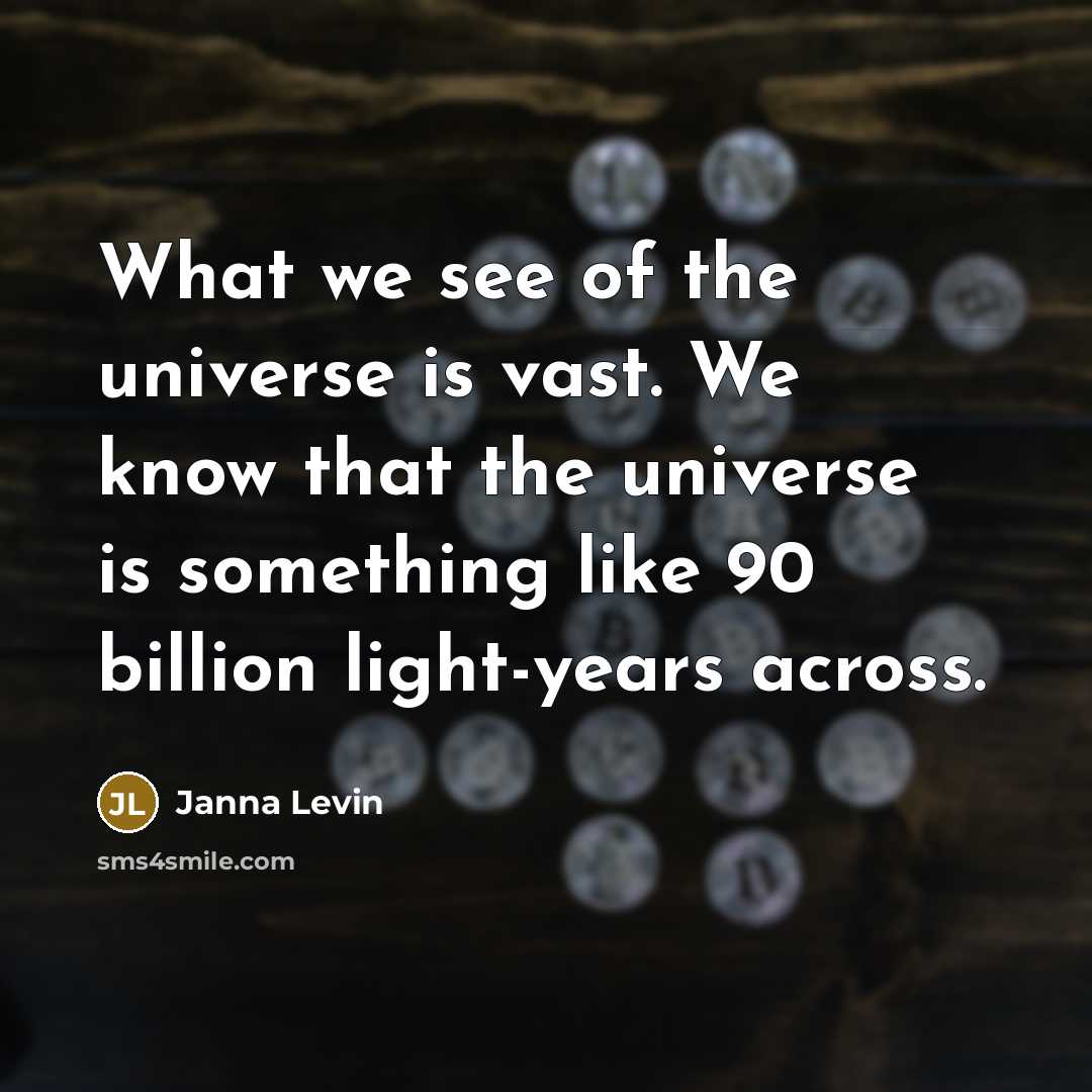 “What we see of the universe is vast. We know…” quote by Janna Levin