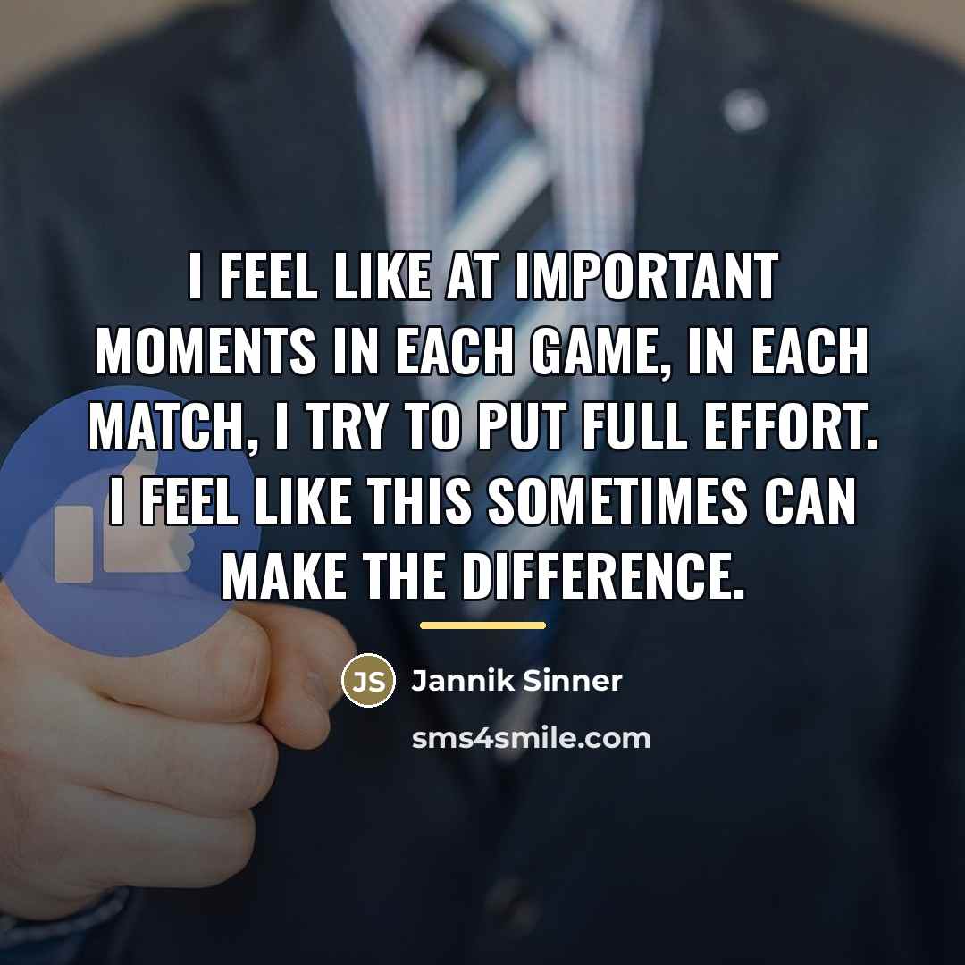 “I feel like at important moments in each game, in…” quote by Jannik Sinner
