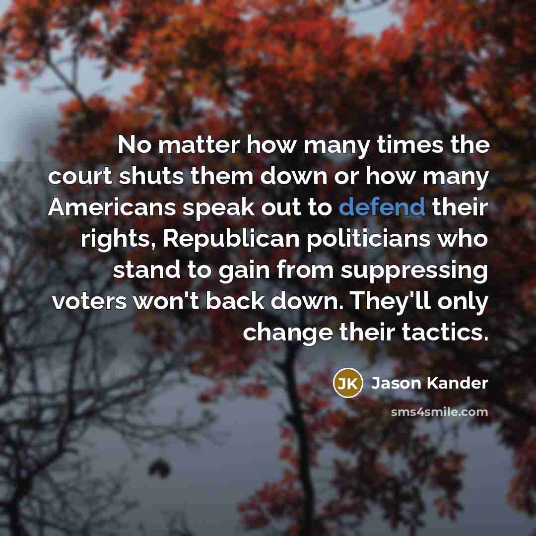 “No matter how many times the court shuts them down…” quote by Jason Kander
