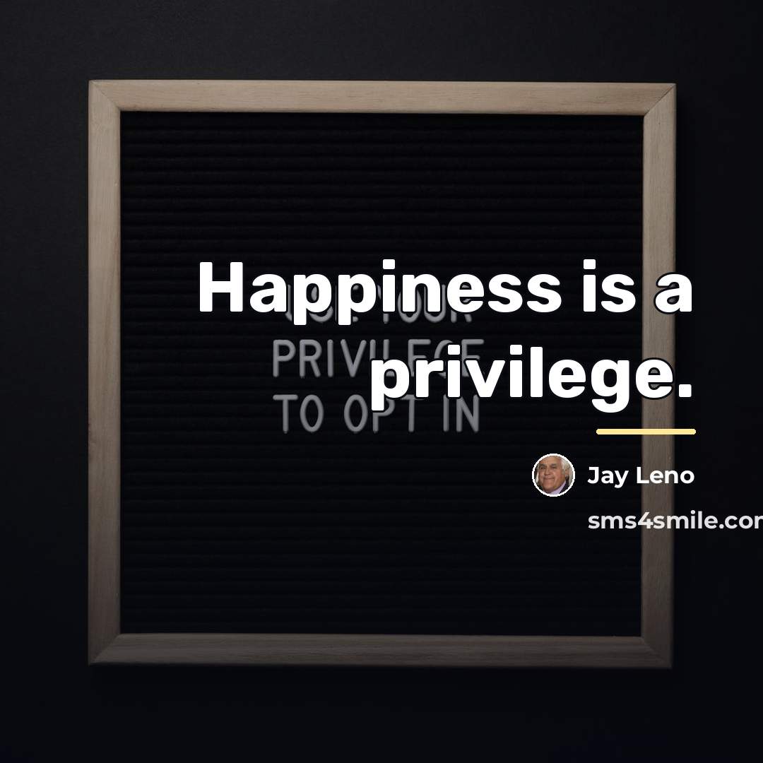 “Happiness is a privilege.…” quote by Jay Leno