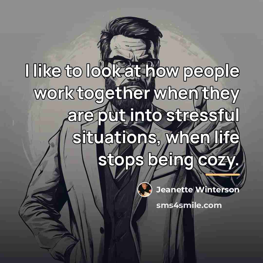 “I like to look at how people work together when…” quote by Jeanette Winterson