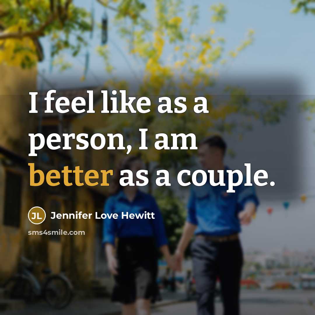 “I feel like as a person, I am better as a couple.” quote by Jennifer Love Hewitt