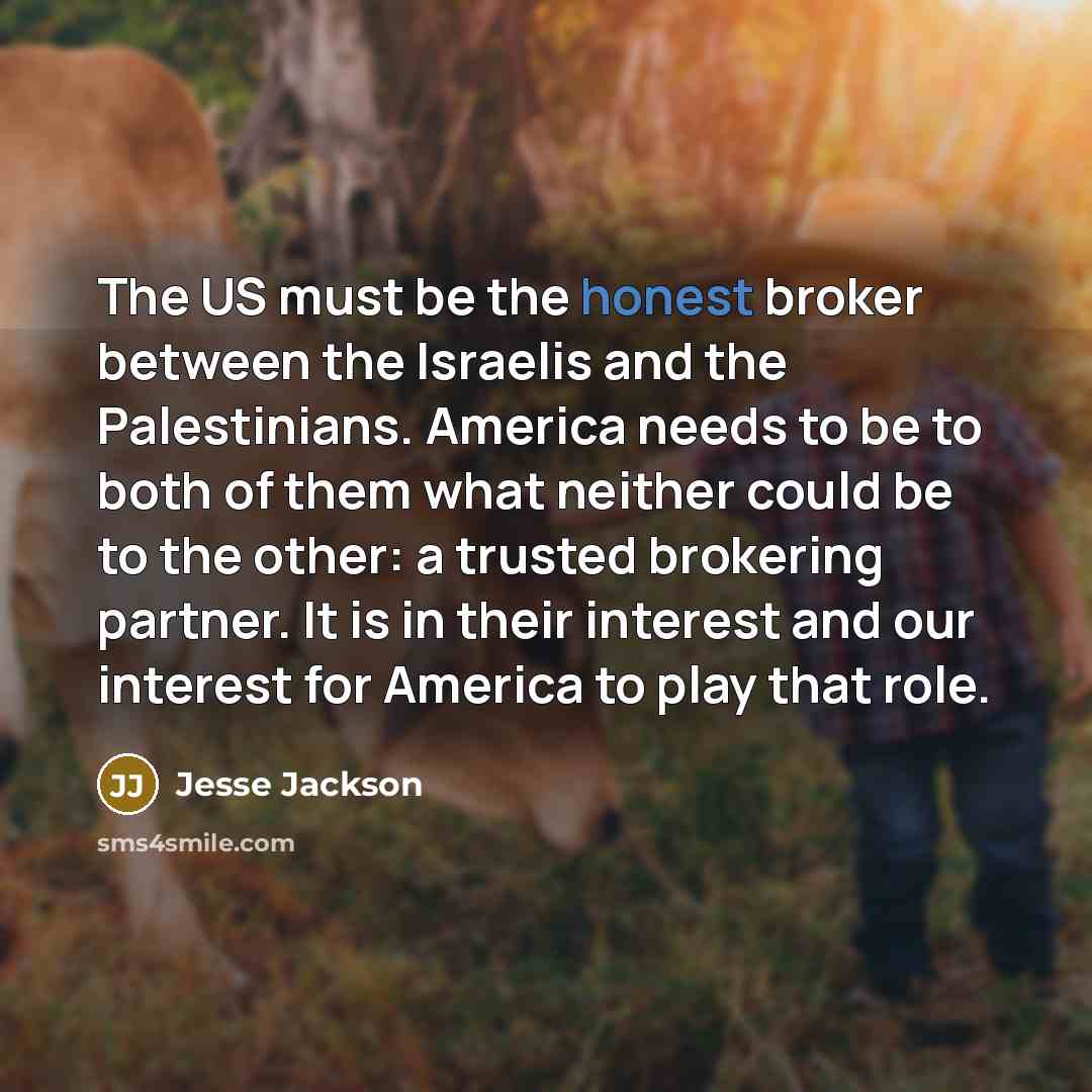 “The US must be the honest broker between the Israelis…” quote by Jesse Jackson