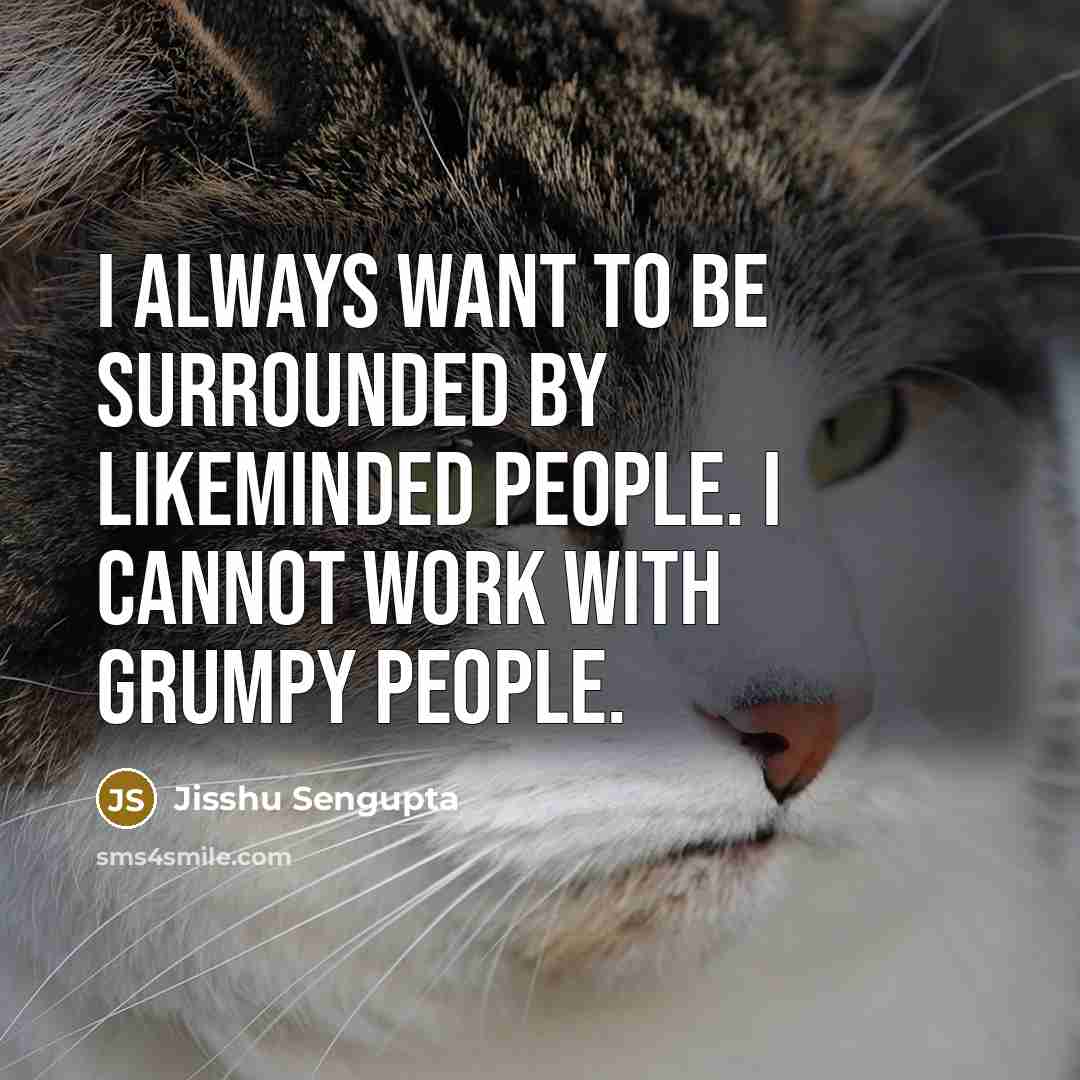 “I always want to be surrounded by likeminded people. I…” quote by Jisshu Sengupta