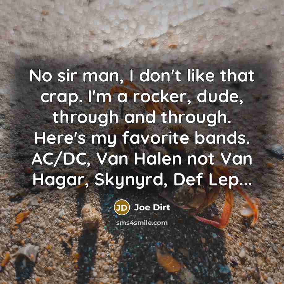 “No sir man, I don't like that crap. I'm a…” quote by Joe Dirt