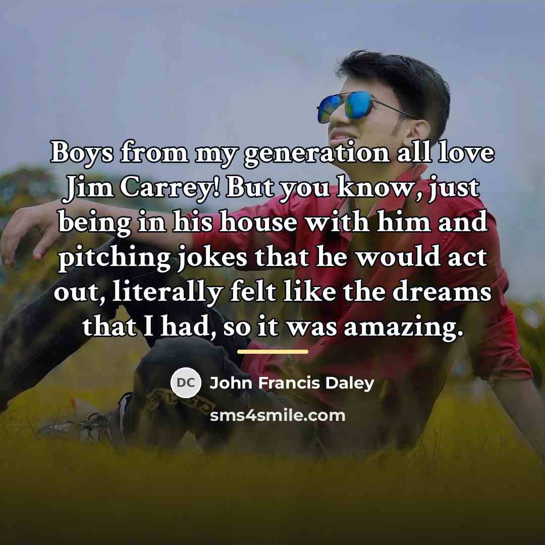 “Boys from my generation all love Jim Carrey! But you…” quote by John Francis Daley