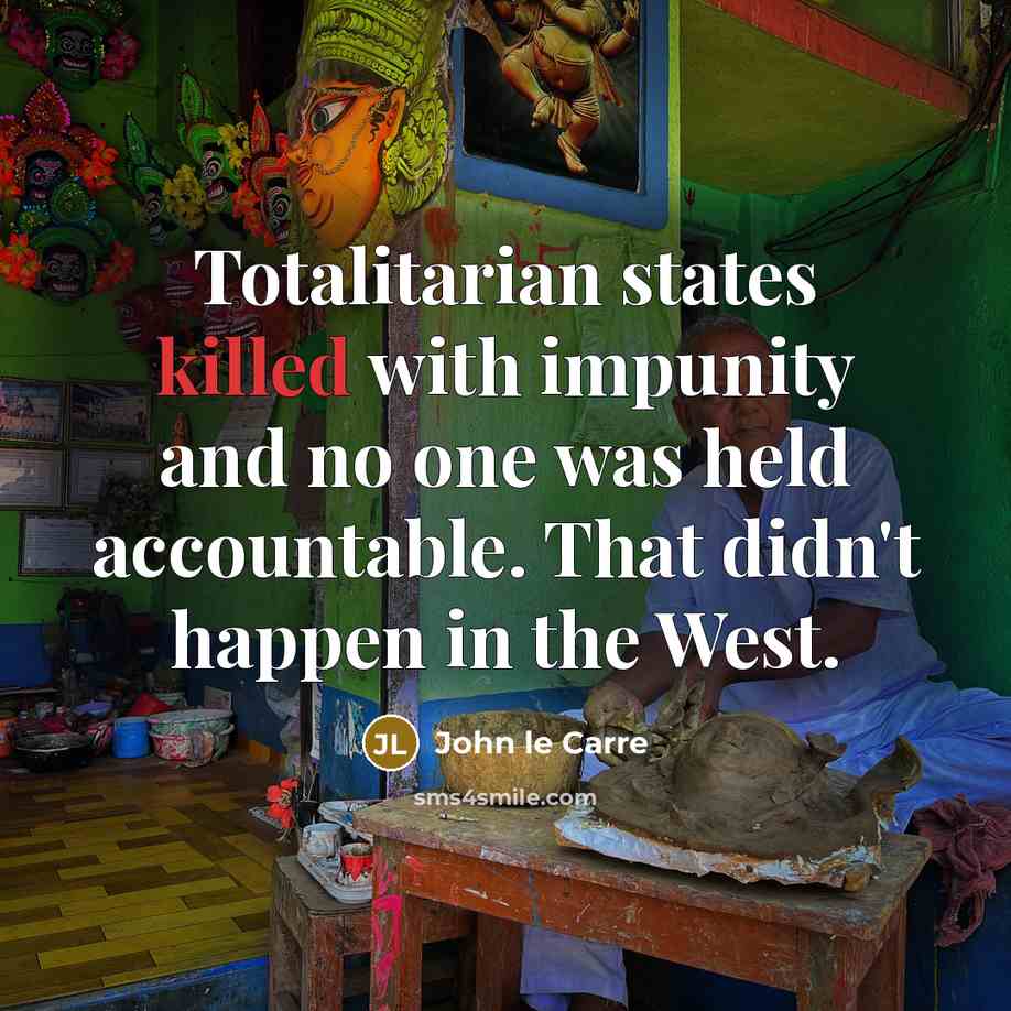 “Totalitarian states killed with impunity and no one was held…” quote by John le Carre