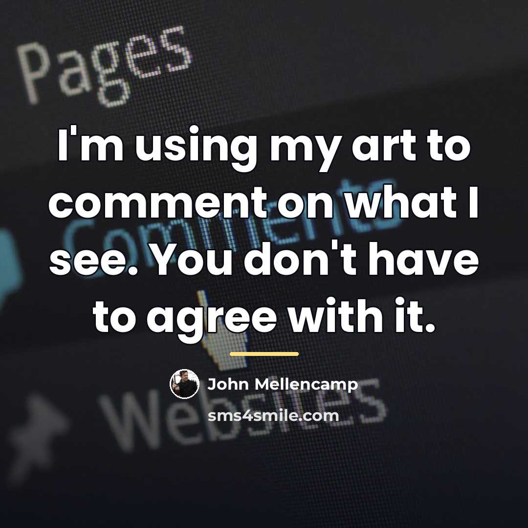 “I'm using my art to comment on what I see.…” quote by John Mellencamp