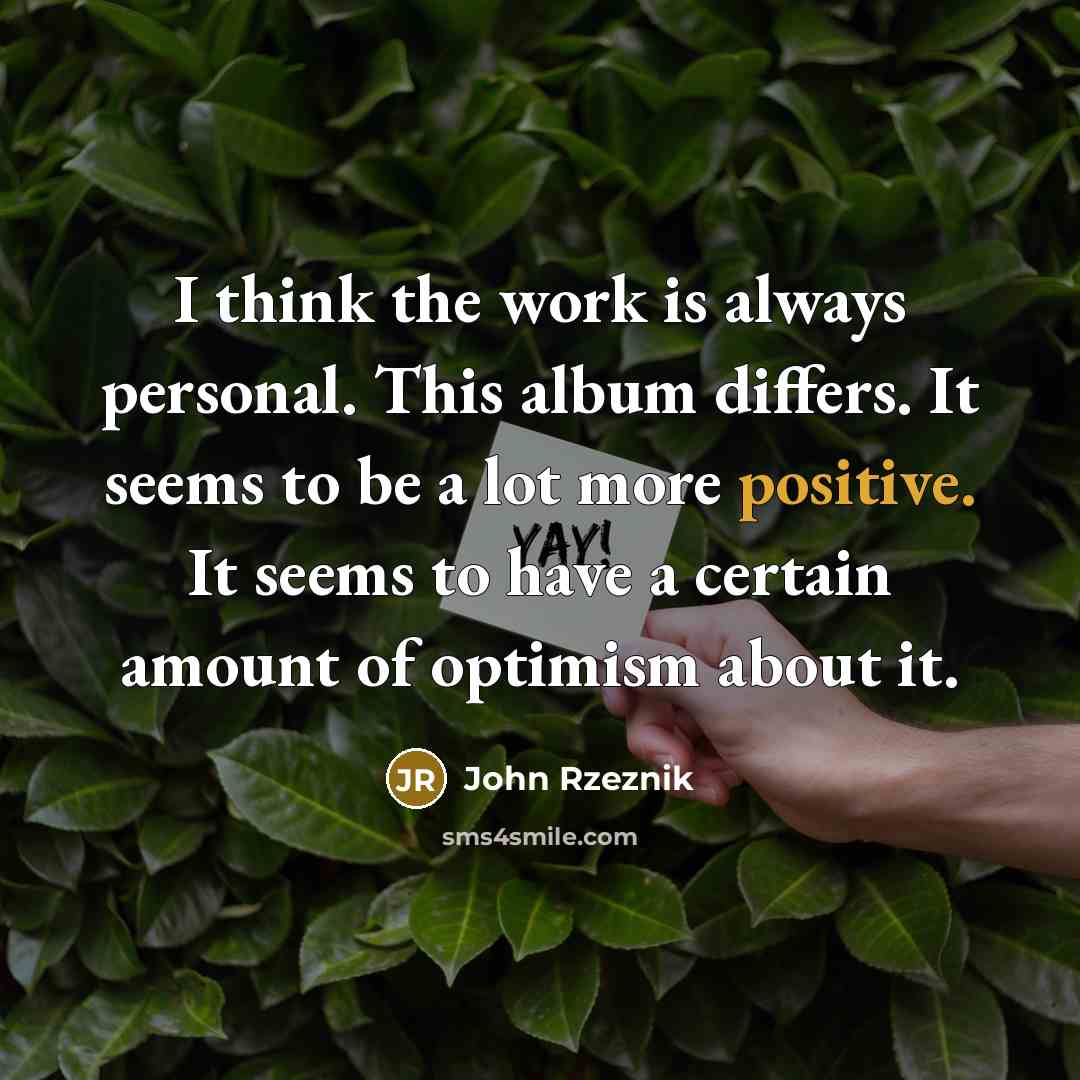 “I think the work is always personal. This album differs.…” quote by John Rzeznik