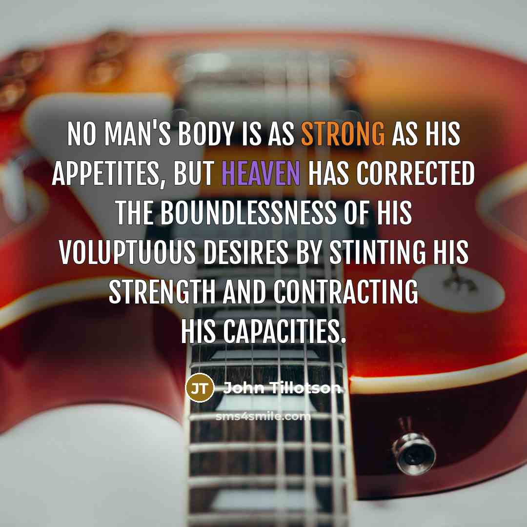 “No man's body is as strong as his appetites, but…” quote by John Tillotson
