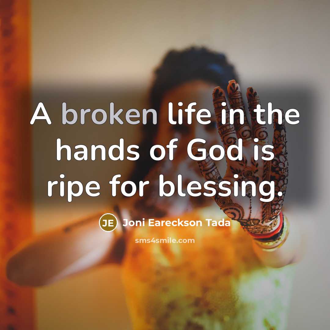 “A broken life in the hands of God is ripe…” quote by Joni Eareckson Tada