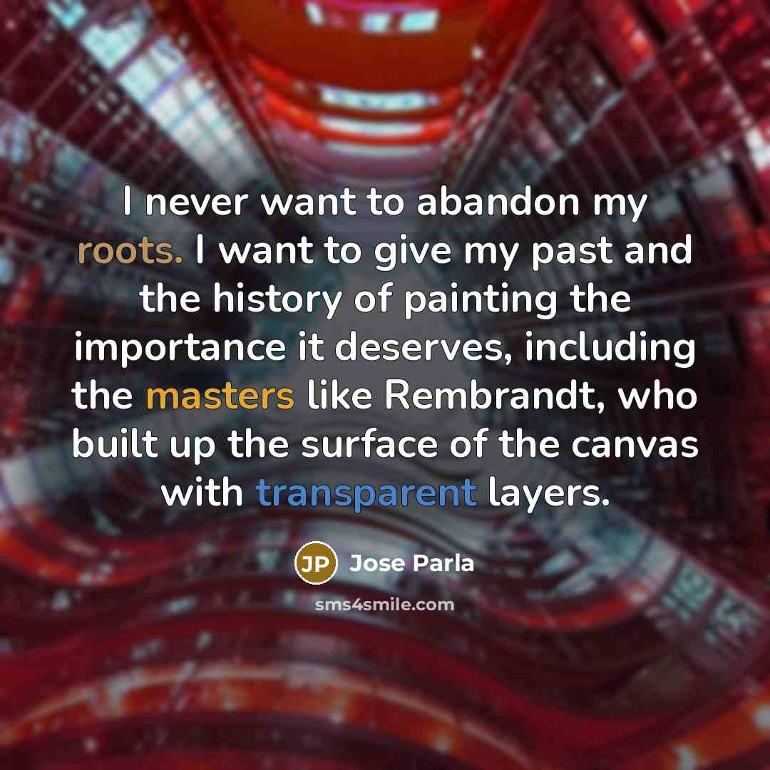 “I never want to abandon my roots. I want to…” quote by Jose Parla