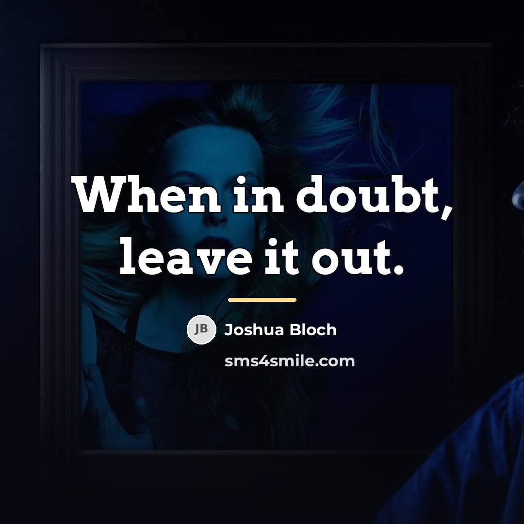 “When in doubt, leave it out.…” quote by Joshua Bloch