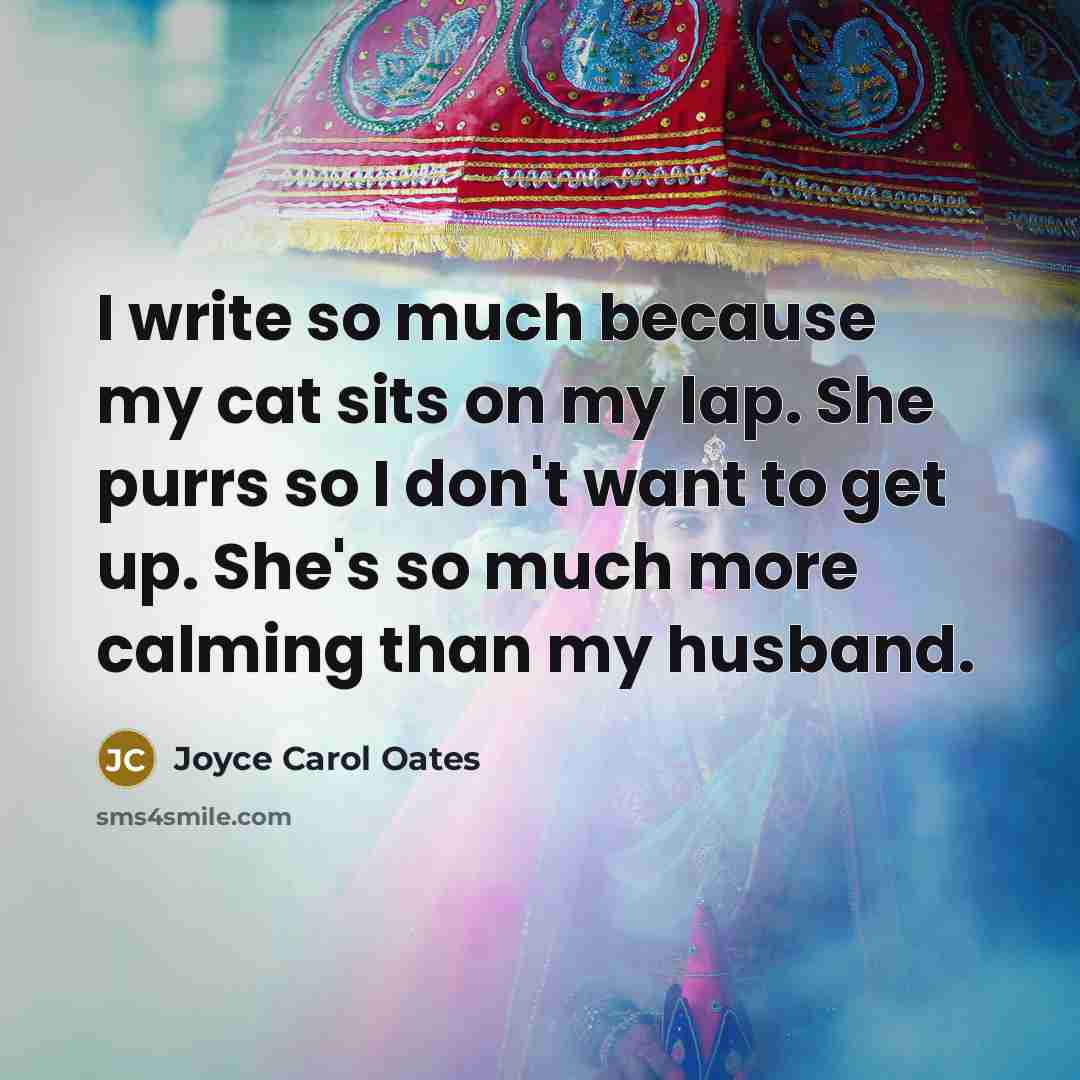 “I write so much because my cat sits on my…” quote by Joyce Carol Oates