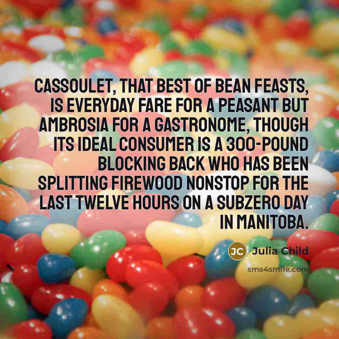 “Cassoulet, that best of bean feasts, is everyday fare for…” quote by Julia Child
