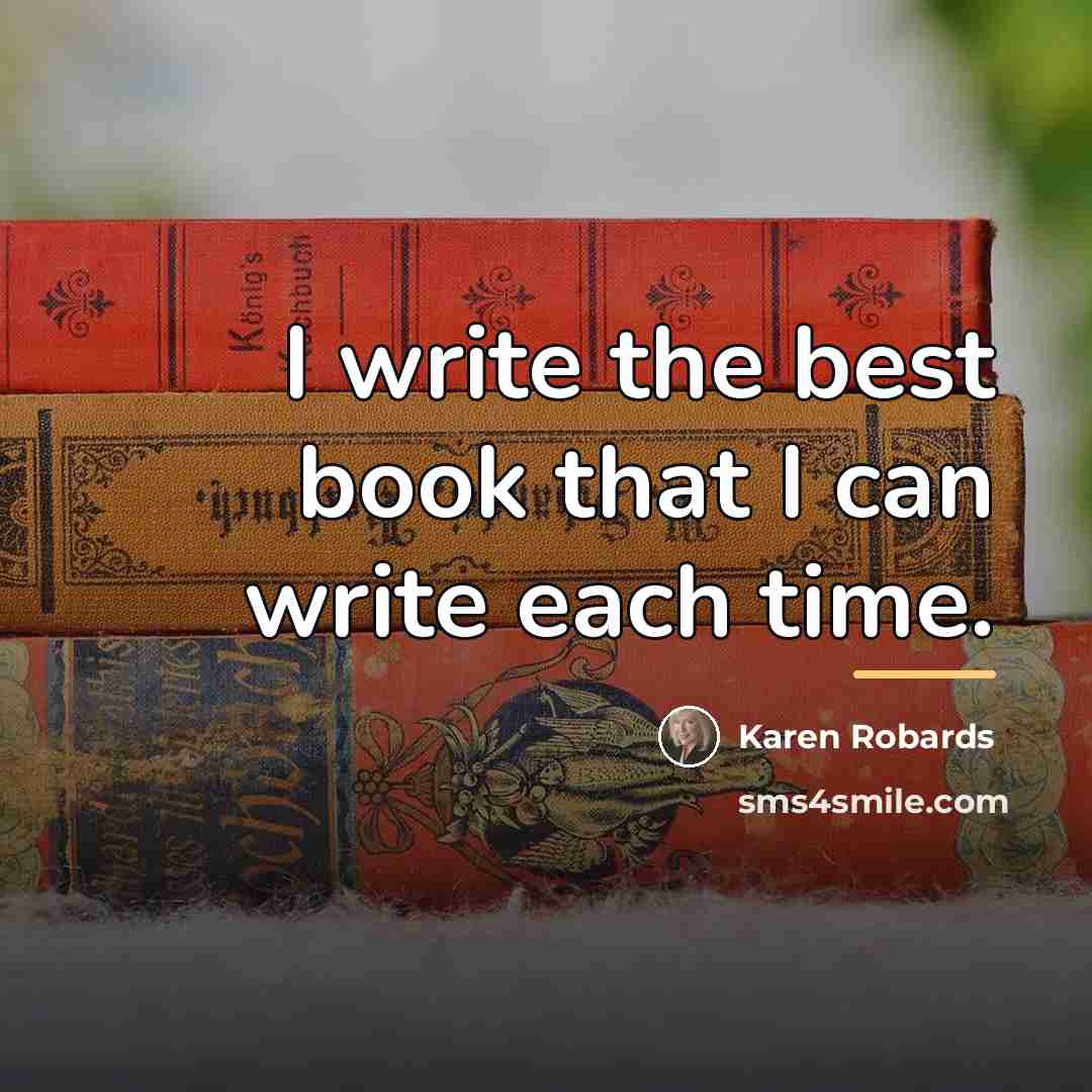 “I write the best book that I can write each…” quote by Karen Robards