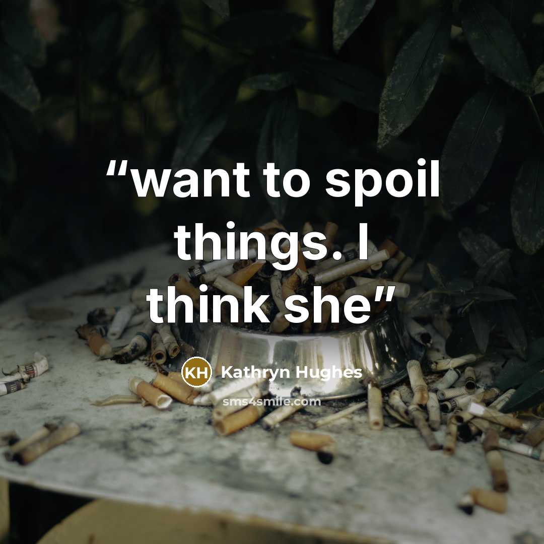 “want to spoil things. I think she” quote by Kathryn Hughes