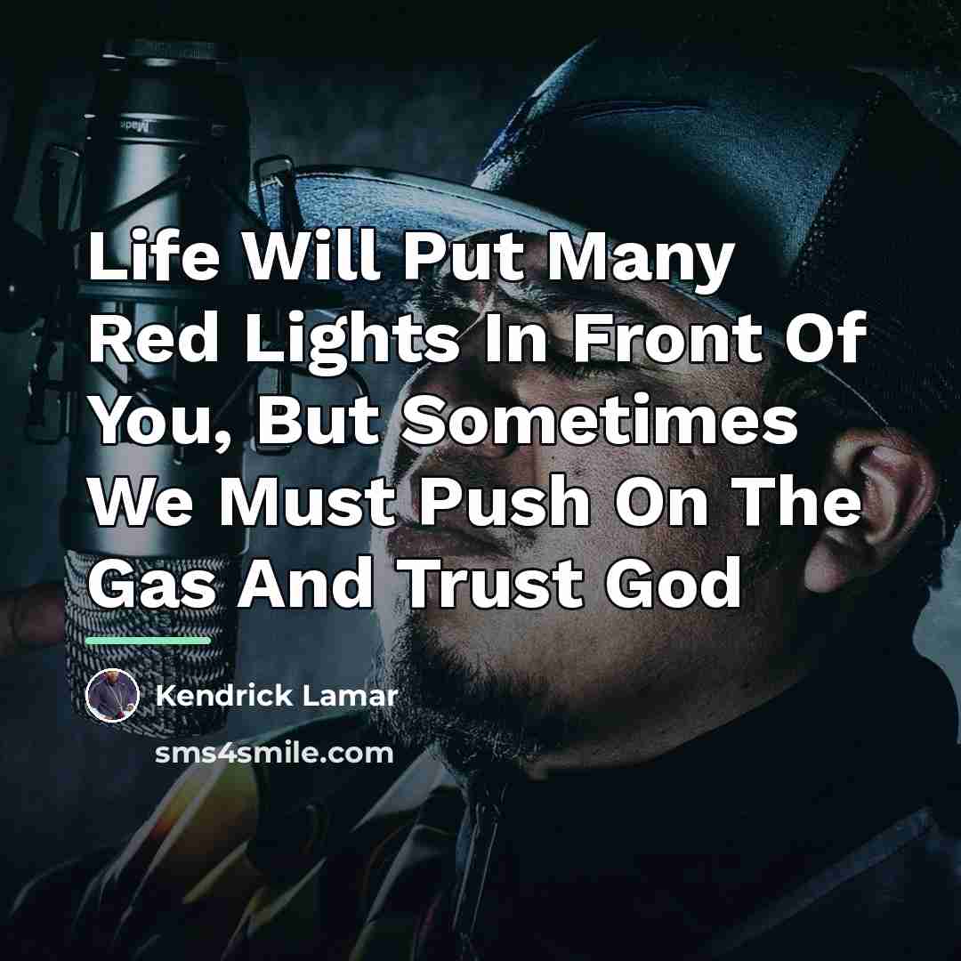 “Life Will Put Many Red Lights In Front Of You,…” quote by Kendrick Lamar