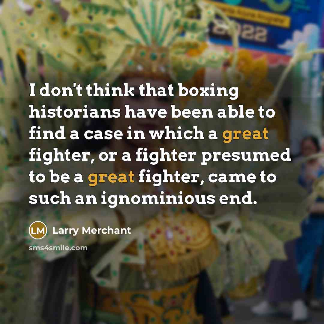 “I don't think that boxing historians have been able to…” quote by Larry Merchant